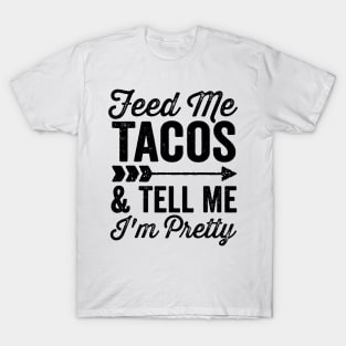 Feed Me Tacos and Tell Me Im Pretty Cinco De Mayo Arrow T-Shirt